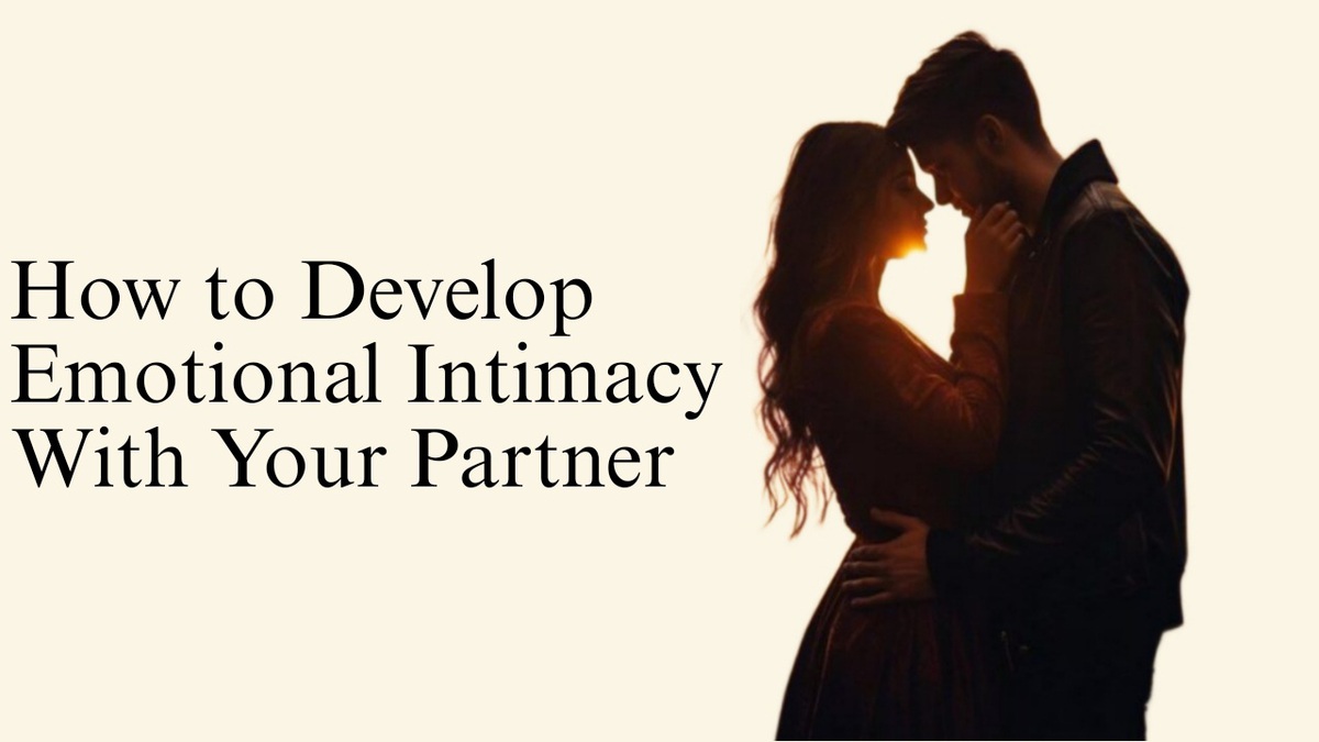 How to Develop Emotional Intimacy With Your Partner