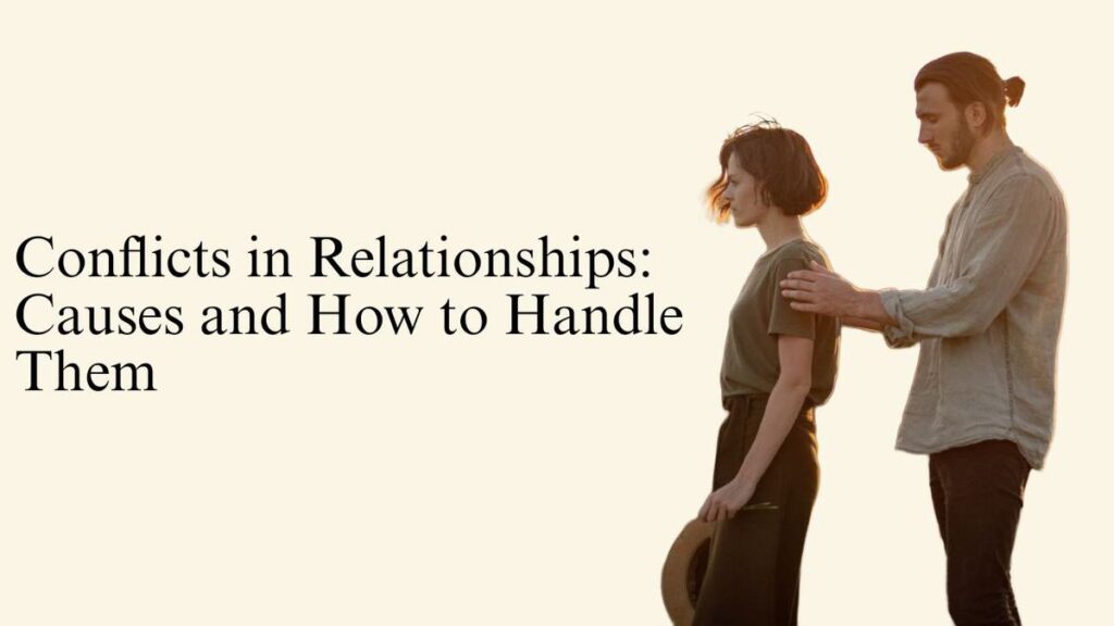 Conflicts in Relationships: Causes and How to Handle Them