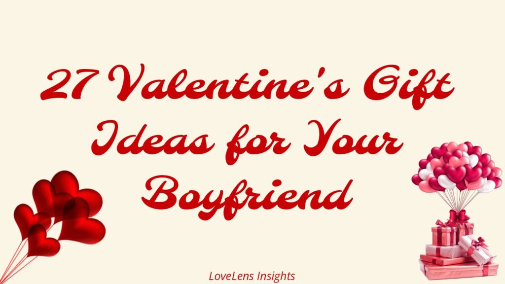 27 Valentine's Gift Ideas for Your Boyfriend