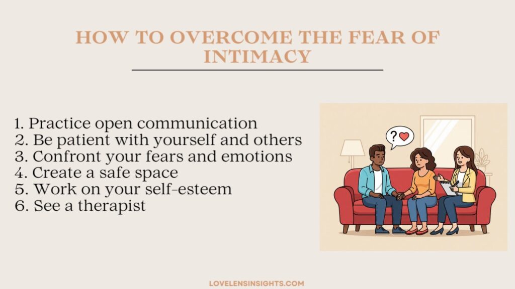 Ways to overcome fear of intimacy include practicing open communication or be patient with yourself.