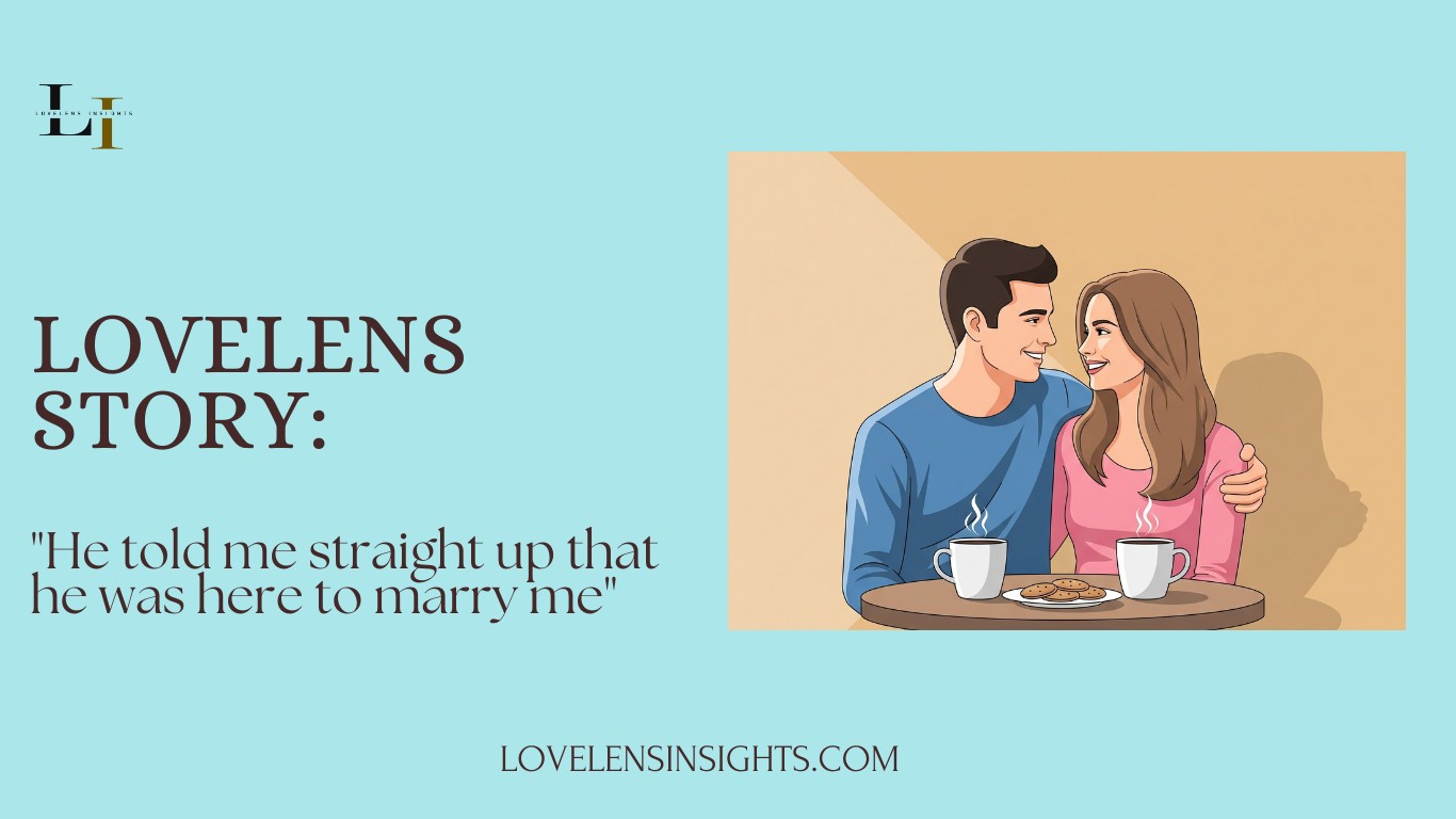 He told me straight up he would marry me - LoveLens Story