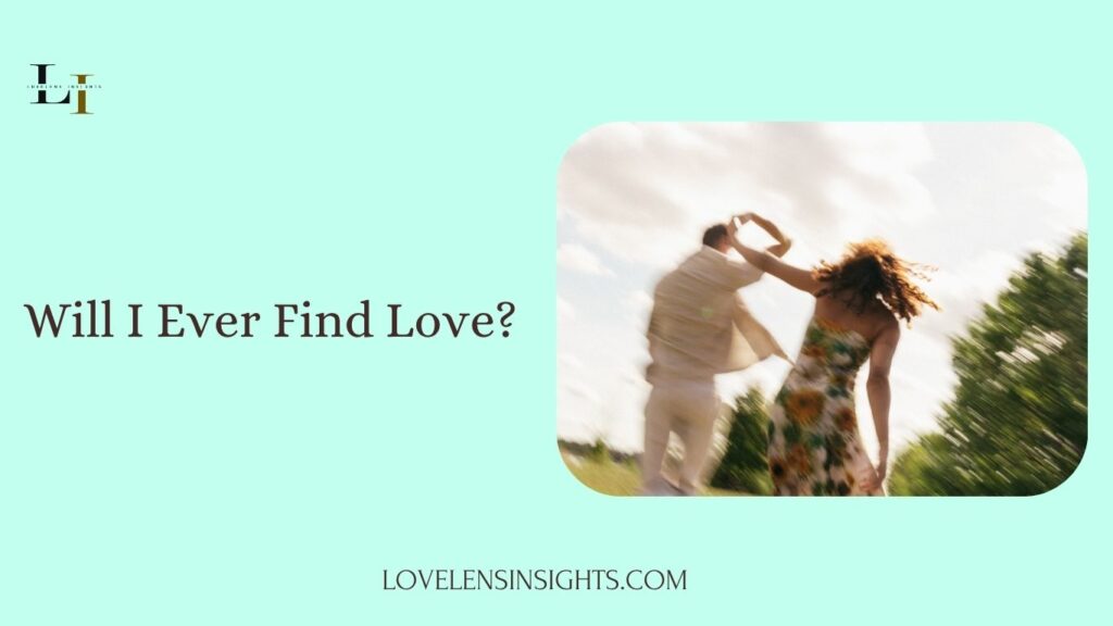 Will I ever find love?