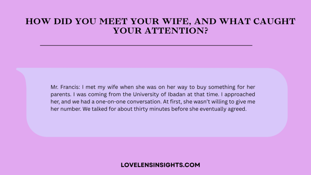 Francis talked about how he met his wife and his first impression of her