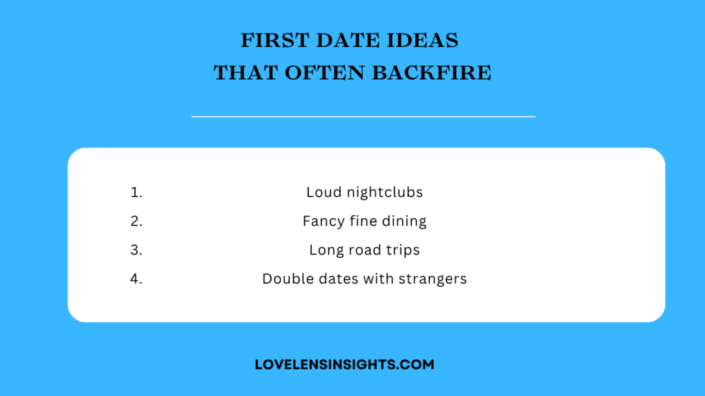 Some first date ideas such as loud nightclubs or long road trips backfire