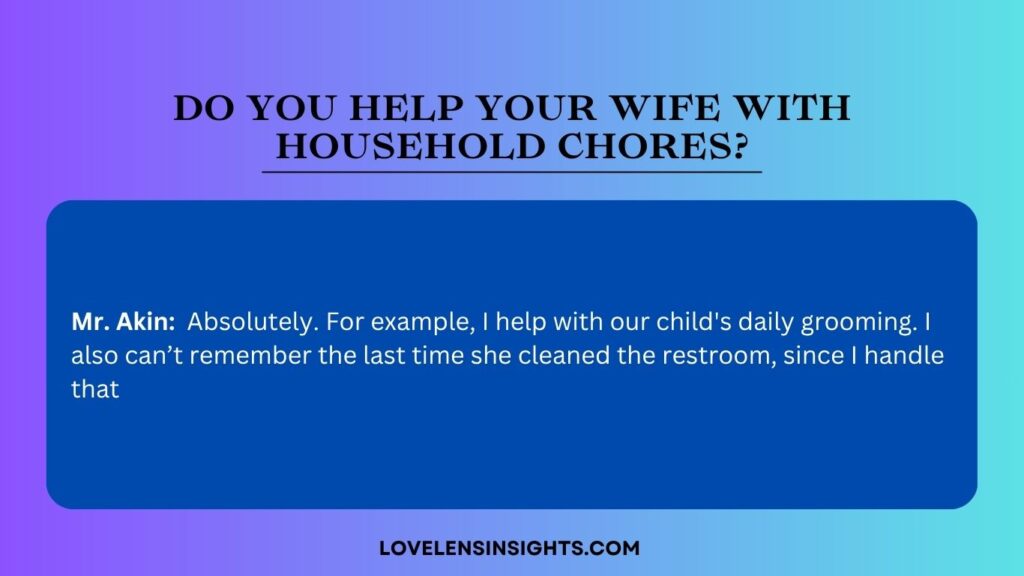 Mr Akin discuss whether he helps his wife with housechores
