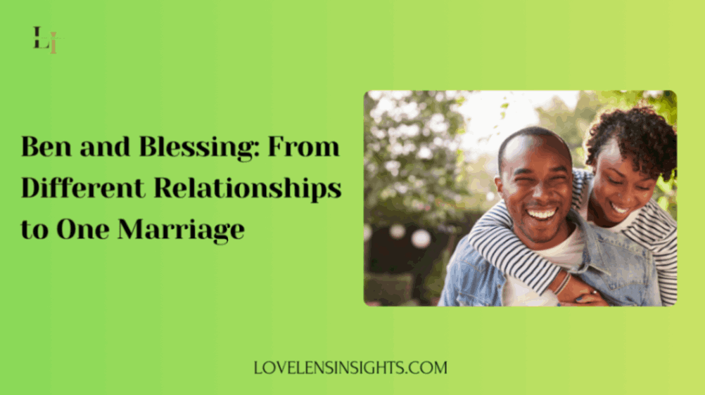 Ben and Blessing shared how they navigated from different relationships to marrying each other
