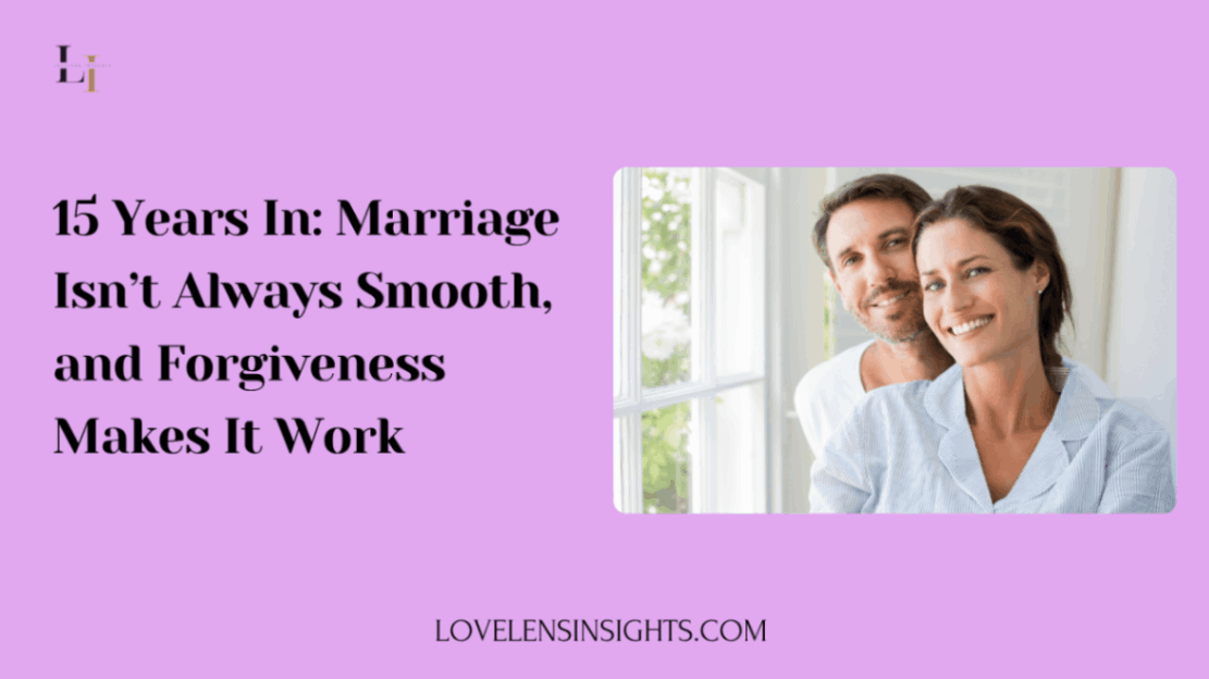 Marriage isn't smooth but forgiveness makes it work for a 15 years marriage